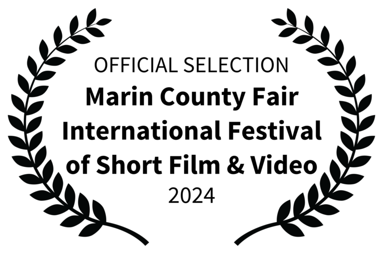 OFFICIAL SELECTION - Marin County Fair International Festival of Short Film Video - 2024